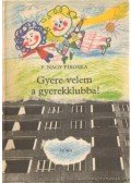F. Nagy Piroska - Gyere velem a gyerekklubba!