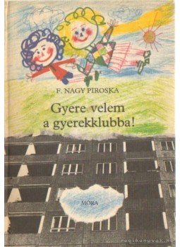 F. Nagy Piroska - Gyere velem a gyerekklubba! F. Nagy Piroska - Gyere velem a gyerekklubba!, Budapest 1981 antikvár könyv