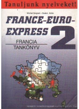 Szabó Anita, Michel Soignet - France-Euro-Express 2. Szabó Anita, Michel Soignet - France-Euro-Express 2., Budapest 1999 antikvár könyv