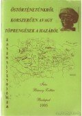 Bárczy Zoltán - Őstörténetünkről korszerűen avagy töprengések a hazáról