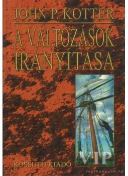 Kotter, John P. - A változások irányítása Kotter, John P. - A változások irányítása, Budapest 1999 antikvár könyv