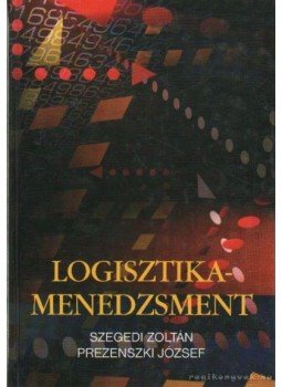 Prezenszki József, Szegedi Zoltán - Logisztika-menedzsment Prezenszki József, Szegedi Zoltán - Logisztika-menedzsment, Budapest 2005 antikvár könyv