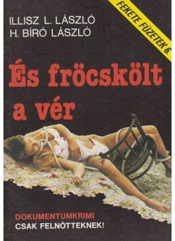 Illisz L. László, H. Bíró László - És fröcskölt a vér Illisz L. László, H. Bíró László - És fröcskölt a vér, Budapest 1990 antikvár könyv