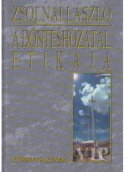 Zsolnai László - A döntéshozatal etikája Zsolnai László - A döntéshozatal etikája, Budapest 2000 antikvár könyv
