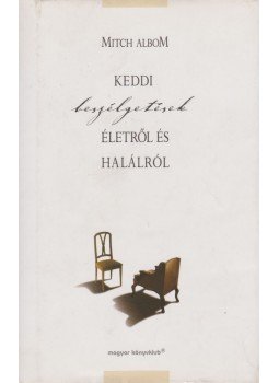 Mitch Albom - Keddi beszélgetések életről és halálról Mitch Albom - Keddi beszélgetések életről és halálról, Budapest 2000 antikvár könyv