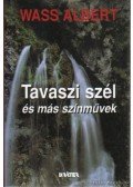 Wass Albert - Tavaszi szél és más színművek