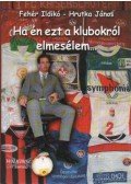Fehér Ildikó,Hrutka János - Ha én ezt a klubokról elmesélem...