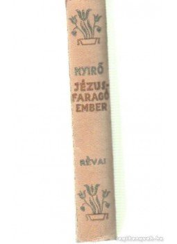 Nyirő József - Jézusfaragó ember Nyirő József - Jézusfaragó ember, Budapest 1944 antikvár könyv