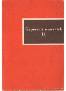 Szabó Károly - Gépészeti ismeretek II. Szabó Károly - Gépészeti ismeretek II., Budapest 1983 antikvár könyv