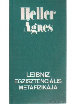 Heller Ágnes - Leibniz egzisztenciális metafizikája Heller Ágnes - Leibniz egzisztenciális metafizikája, Budapest 1995 antikvár könyv
