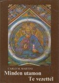 Martini, Carlo M. - Minden utamon Te vezettél