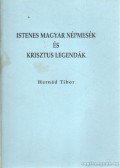Hernád Tibor - Istenes magyar népmesék és Krisztus legendák
