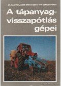 Dr. Bánházi János,Bányai Zsolt,Dr. Demes György - A tápanyag-visszapótlás gépei