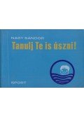 Nagy Sándor - Tanulj Te is úszni!