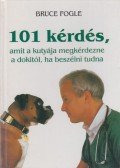 Bruce Fogle - 101 kérdés, amit a kutyája megkérdezne a dokitól, ha beszélni tudna