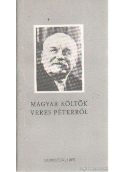 Bényei József - Magyar költők Veres Péterről Bényei József - Magyar költők Veres Péterről, Debrecen 1987 antikvár könyv