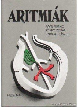 Szabó Zoltán, Szekeres László, Solti Ferenc - Aritmiák Szabó Zoltán, Szekeres László, Solti Ferenc - Aritmiák, Budapest 1987 antikvár könyv