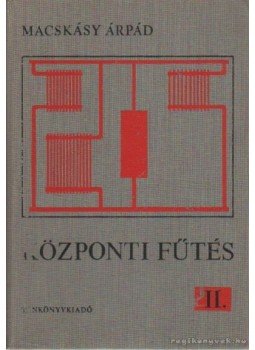 Macskásy Árpád - Központi fűtés II. Macskásy Árpád - Központi fűtés II., Budapest 1978 antikvár könyv