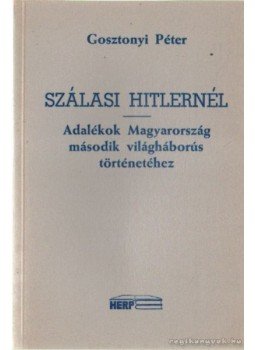 Gosztonyi Péter - Szálasi Hitlernél Gosztonyi Péter - Szálasi Hitlernél, München 0 antikvár könyv