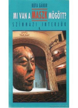 Bóta Gábor - Mi van a maszk mögött? - Színházi interjúk I., Budapest 1994 antikvár könyv