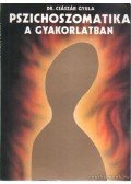 Dr. Császár Gyula - Pszichoszomatika a gyakorlatban