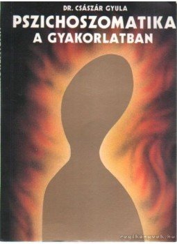 Dr. Császár Gyula - Pszichoszomatika a gyakorlatban Dr. Császár Gyula - Pszichoszomatika a gyakorlatban, Budapest 1989 antikvár könyv