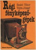 Szabó Tibor,Vidra József - Régi fényképezőgépek