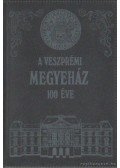 Somfai Balázs - A veszprémi megyeház 100 éve