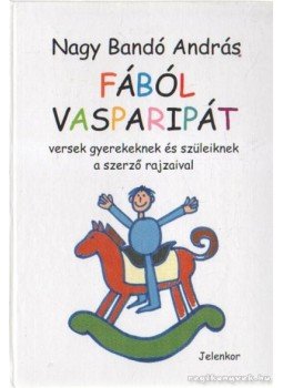 Nagy Bandó András - Fából vasparipát Nagy Bandó András - Fából vasparipát, Pécs 2005 antikvár könyv