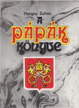 Hangay Zoltán - A pápák könyve Hangay Zoltán - A pápák könyve, Budapest 1991 antikvár könyv