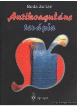 Boda Zoltán - Antikoaguláns terápia Boda Zoltán - Antikoaguláns terápia, Budapest 2003 antikvár könyv