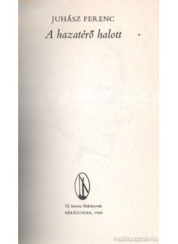Juhász Ferenc - A hazatérő halott Juhász Ferenc - A hazatérő halott, Békéscsaba 1988 antikvár könyv