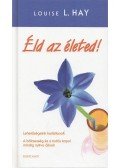 Louise L. Hay - Éld az életed!