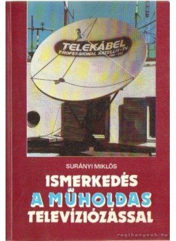 Surányi Miklós - Ismerkedés a műholdas televíziózással, Budapest 1988 antikvár könyv