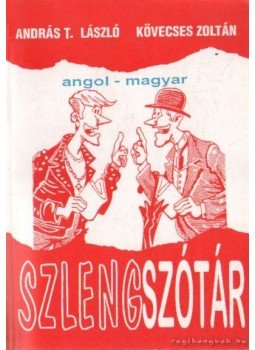 Kövecses Zoltán, András T. László - Angol-magyar szlengszótár Kövecses Zoltán, András T. László - Angol-magyar szlengszótár, Budapest 1994 antikvár könyv