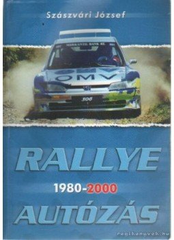 Szászvári József - Rallye autózás 1980-2000 Szászvári József - Rallye autózás 1980-2000, Budapest 2000 antikvár könyv