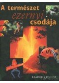 Csaba Emese (főszerk) - A természet ezernyi csodája