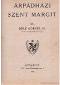 Bőle Kornél M. - Árpádházi Szent Margit