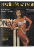 Weider, Ben,Kennedy, Robert - Feszüljön az izom!