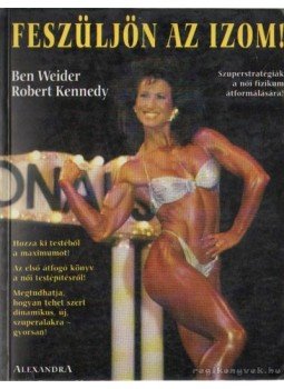 Weider, Ben, Kennedy, Robert - Feszüljön az izom! Weider, Ben, Kennedy, Robert - Feszüljön az izom!, Pécs 1995 antikvár könyv