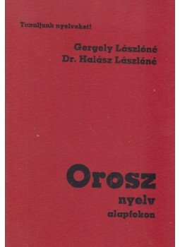 Gergely Lászlóné, Dr. Halász Lászlóné - Orosz nyelv alapfokon Gergely Lászlóné, Dr. Halász Lászlóné - Orosz nyelv alapfokon, Budapest 1985 antikvár könyv