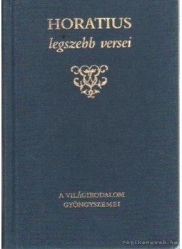 Horatius, Flaccus Quintus - Horatius legszebb versei Horatius, Flaccus Quintus - Horatius legszebb versei, Budapest 1993 antikvár könyv