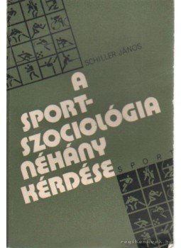 Schiller János - A sportszociológia néhány kérdése Schiller János - A sportszociológia néhány kérdése, Budapest 1978 antikvár könyv