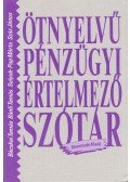 Bácskai Tamás,Bánfi Tamás,Sulyok-Pap Márta,Száz János - Ötnyelvű pénzügyi értelmező szótár