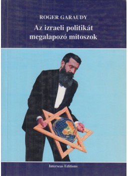 Garaudy, Roger - Az izraeli politikát megalapozó mítoszok Garaudy, Roger - Az izraeli politikát megalapozó mítoszok, Hódmezővásárhely 1998 antikvár könyv