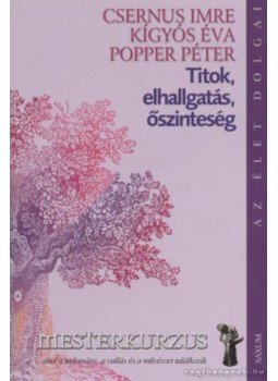 Popper Péter, Csernus Imre, Kígyós Éva - Titok, elhallgatás, őszinteség Popper Péter, Csernus Imre, Kígyós Éva - Titok, elhallgatás, őszinteség, Budapest 2004 antikvár könyv