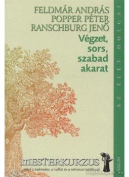 Popper Péter, Ranschburg Jenő, Feldmár András - Végzet, sors, szabad akarat Popper Péter, Ranschburg Jenő, Feldmár András - Végzet, sors, szabad akarat, Budapest 2004 antikvár könyv
