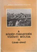 Károlyi Zsigmond-Nemes Gerzson - A Közép-Tiszavidék vízügyi múltja II. (1846-1944)