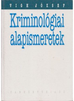 Vigh József - Kriminológiai alapismeretek Vigh József - Kriminológiai alapismeretek, Budapest 1992 antikvár könyv