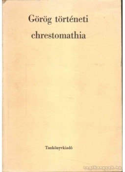 Borzsák István - Görög történeti chrestomathia Borzsák István - Görög történeti chrestomathia, Budapest 1977 antikvár könyv